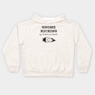 Gnome kicking says a lot about a man's character. Kids Hoodie