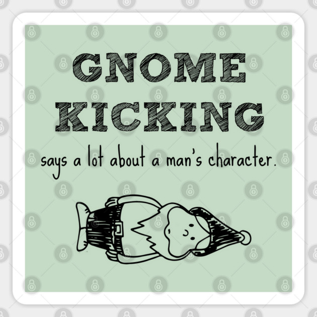 Gnome kicking says a lot about a man's character. Sticker by Stars Hollow Mercantile
