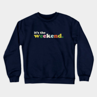 It's The Weekend Crewneck Sweatshirt