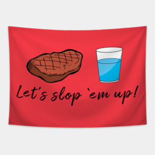 Sloppy Steaks - Let's Slop 'Em Up! Tapestry