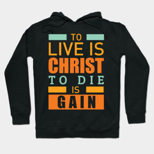 To live is christ to die is gain christian Hoodie