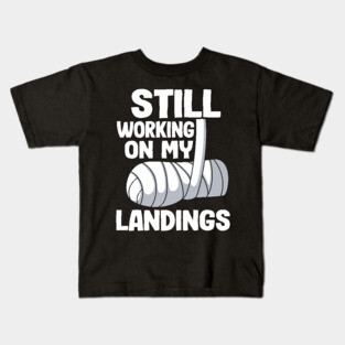 Still Working On My Landings Broken Arm Recovery Funny Kids T-Shirt