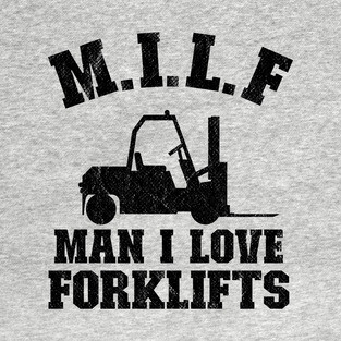 M.I.L.F Man I Love Forklifts Jokes Funny Forklift Driver T-Shirt