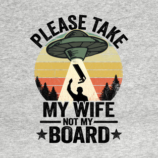 UFO Abduction Please Take My Wife Not My Board Cornhole T-Shirt