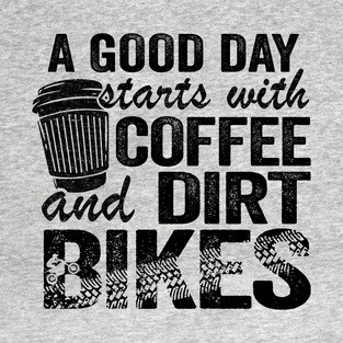 A Good Day Starts With Coffee & Dirt Bikes Funny Motocross T-Shirt
