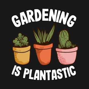 Gardening Is Plantastic Funny Gardener Gift Cactus Lover T-Shirt
