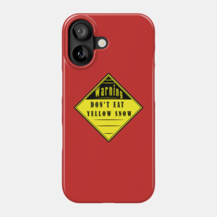 Don't Eat Yellow Snow - Warning Sign Label Phone Case