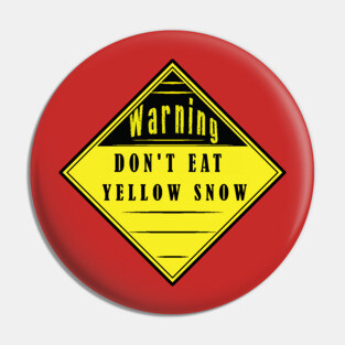 Don't Eat Yellow Snow - Warning Sign Label Pin