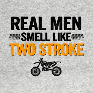 Real Men Smell Like Two Stroke Dirt Bike Funny Motocross T-Shirt