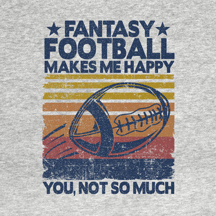 Fantasy Football Makes Me Happy Player Funny Gift T-Shirt