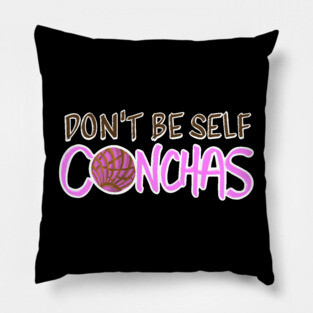 Don't Be Self Conchas - Pink Concha Pan Dulce Humor Pillow