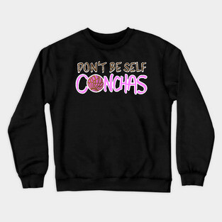 Don't Be Self Conchas - Pink Concha Pan Dulce Humor Crewneck Sweatshirt