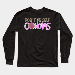 Don't Be Self Conchas - Pink Concha Pan Dulce Humor Long Sleeve T-Shirt