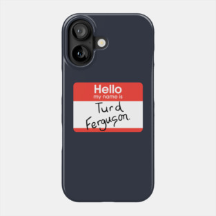 Turd Ferguson - nametag Phone Case