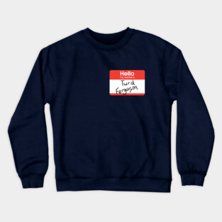 Turd Ferguson - nametag Crewneck Sweatshirt
