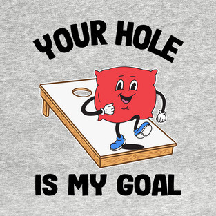 Your Hole Is My Goal Corn Hole Bean Bag Sarcastic Cornhole T-Shirt