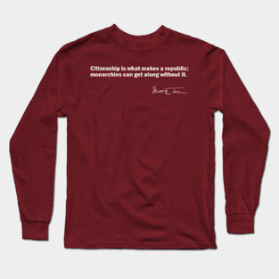 Mark Twain Quote on Citizenship Long Sleeve T-Shirt