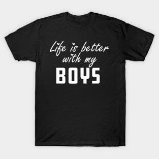 Mom - Life is better with my boys T-Shirt