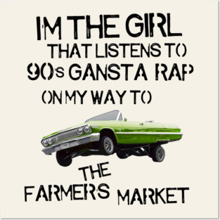 I'm the Girl That Listens to 90s Gangsta Rap on My Way to the Farmer's Market Posters and Art