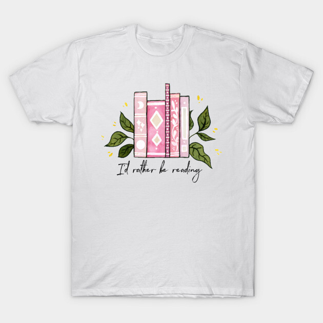 I'd rather be reading - pink T-Shirt by Ellen Wilberg