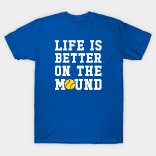 Life Is Better On The Mound Softball Pitcher Cute Funny T-Shirt