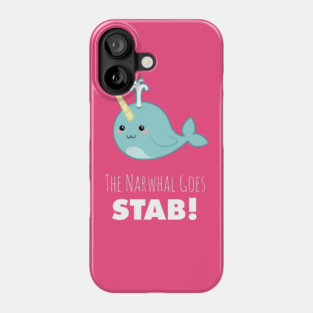 narwhal shirt,narwhal goes stab,kawaii narwhal,cute narwhal,narwhal gift,narwhal love,narwhal collector,narwhal collection,narwhal obsessed Phone Case