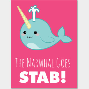 narwhal shirt,narwhal goes stab,kawaii narwhal,cute narwhal,narwhal gift,narwhal love,narwhal collector,narwhal collection,narwhal obsessed Posters and Art