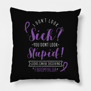Fibromyalgia: I Don't Look Sick Pillow