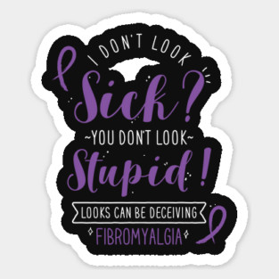 Fibromyalgia: I Don't Look Sick Sticker