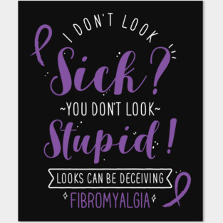 Fibromyalgia: I Don't Look Sick Posters and Art