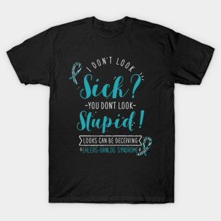 Ehlers-Danlos Syndrome: I Don't Look Sick T-Shirt
