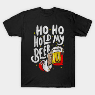 Ho Ho Hold My Beer - Funny Santa Claus Ugly Sweater Christmas Gift T-Shirt