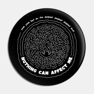 Nothing Can Affect Me Pin
