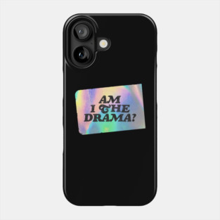 Am I the Drama? Phone Case