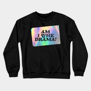 Am I the Drama? Crewneck Sweatshirt