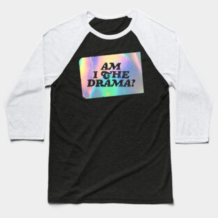Am I the Drama? Baseball T-Shirt
