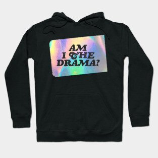 Am I the Drama? Hoodie