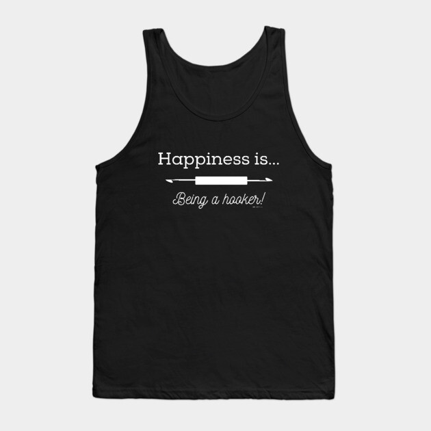 Happiness is Being a Hooker Tank Top by Desert Hippie Designs
