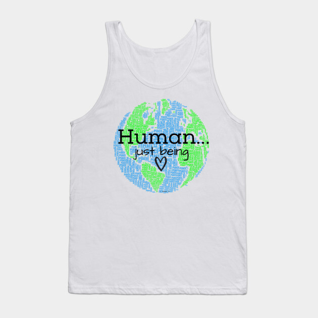 Human...Just Being with Heart Tank Top by Desert Hippie Designs