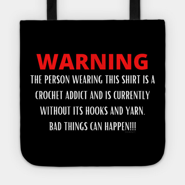 Warning - Crochet Addict Tote by Desert Hippie Designs
