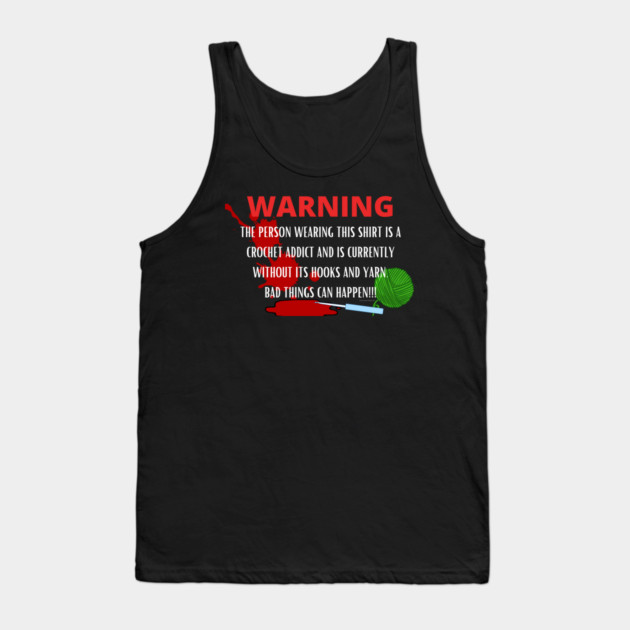 Warning - Crochet Addict could cause harm Tank Top by Desert Hippie Designs