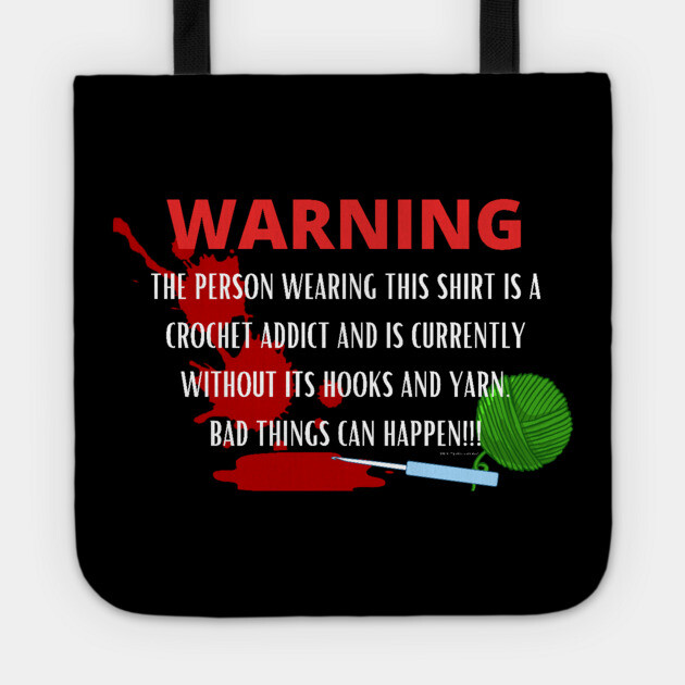 Warning - Crochet Addict could cause harm Tote by Desert Hippie Designs