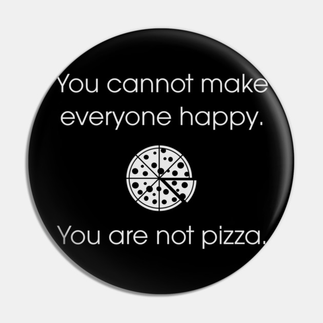 You are not pizza. Pin by MellowGroove