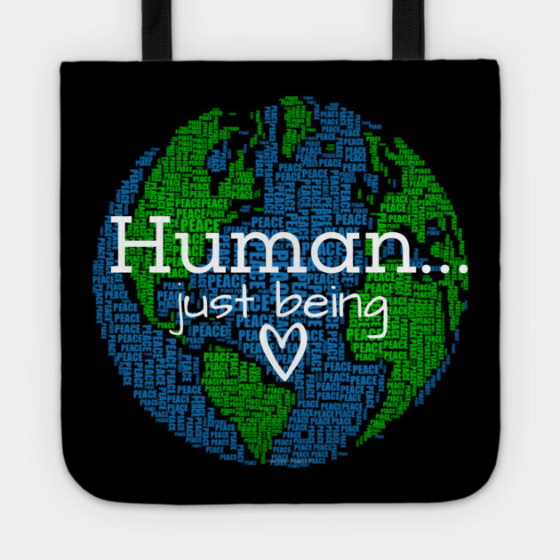 Human...Just Being Heart on Earth Tote by Desert Hippie Designs