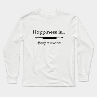 Happiness is Being a Hooker Long Sleeve T-Shirt
