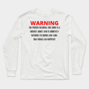 WARNING Crochet Addict Long Sleeve T-Shirt