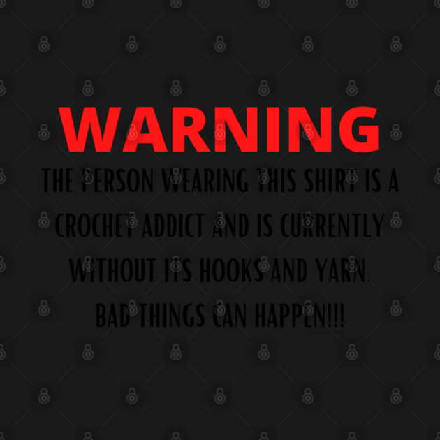 WARNING Crochet Addict by Desert Hippie Designs