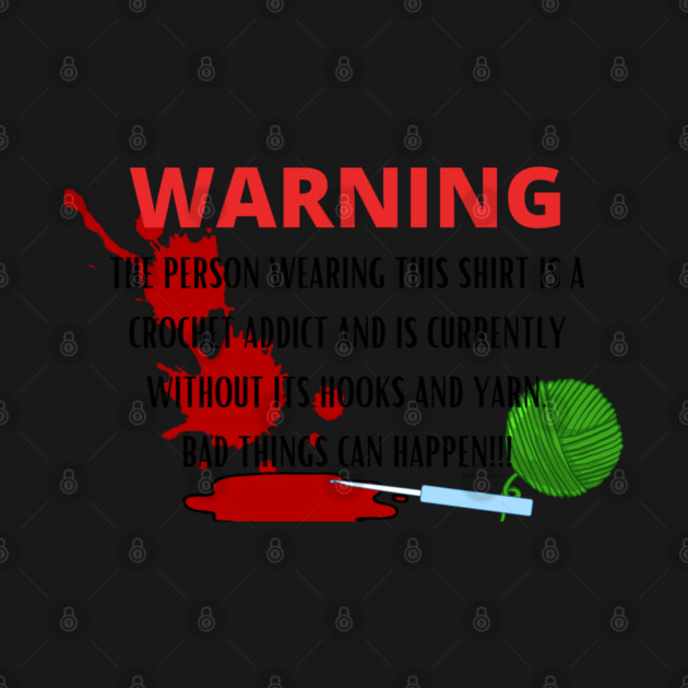 WARNING Crochet Addict by Desert Hippie Designs