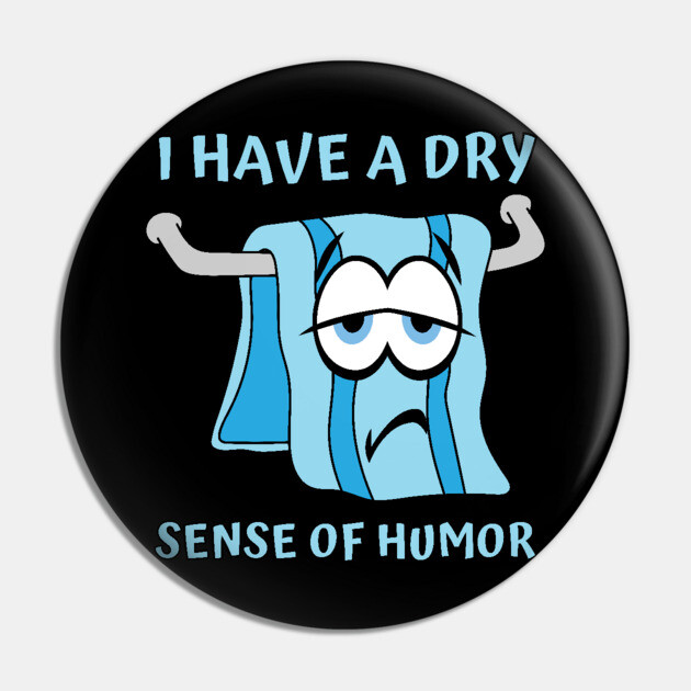 I have a dry sense of humor Pin