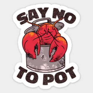 Say No to Pot // Funny Crawfish Boil Cartoon Sticker